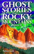 Ghost Stories of the Rockies, Volume II by Barbara Smith