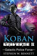 Galactic Police Force (Koban Universe #3) by Stephen W. Bennett