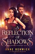A Reflection of Shadows (Elemental Steampunk Tales #3) by Anne Renwick