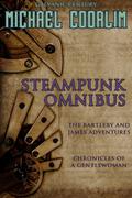 Steampunk Omnibus: A Galvanic Century Collection by Michael Coorlim