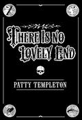 There Is No Lovely End by Patty Templeton
