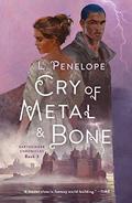 Cry of Metal & Bone by L. Penelope