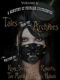 A Ministry of Peculiar Occurrences: Tales from the Archives, Volume 6 (Ministry of Peculiar Occurrences #anthology 6) by Kreg Steppe