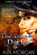 The Armored Doctor (Curiosity Chronicles #2) by Ava Morgan