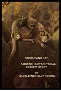 Steampunk Rat - A Boston Metaphysical Society Story by Madeleine Holly-Rosing