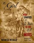The Girl Who Started the War to End All Wars, Part 2 by Rachelle McCalla