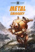 Metal Emissary (Hanover and Singh #1) by Chris Paton