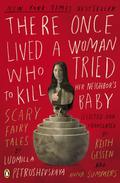 There Once Lived a Woman Who Tried to Kill Her Neighbor's Baby: Scary Fairy Tales by Keith Gessen