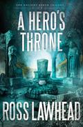 A Hero's Throne (Ancient Earth Trilogy #2) by Ross Lawhead
