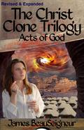 Acts of God (The Christ Clone Trilogy #3) by James BeauSeigneur