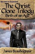 Birth Of An Age (The Christ Clone Trilogy #2) by James BeauSeigneur
