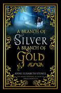 A Branch of Silver, a Branch of Gold (The Family of Night #1) by Anne Elisabeth Stengl
