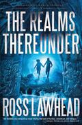 The Realms Thereunder (Ancient Earth Trilogy #1) by Ross Lawhead