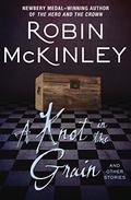 A Knot in the Grain and Other Stories by Robin McKinley