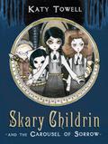 Skary Childrin and the Carousel of Sorrow by Katy Towell