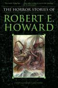 The Horror Stories of Robert E. Howard by Robert E. Howard