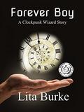 Forever Boy (Clockpunk Wizard #1) by Lita Burke