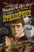 Sherlock Holmes: Adventures in the Realms of Steampunk, Tales of a Retro Future (Adventures in the Realms of Steampunk #2) by John Linwood Grant
