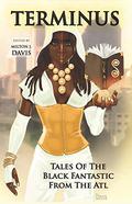 Terminus: Tales of the Black Fantastic from the ATL by Kyoko M.