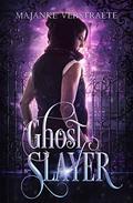 Ghost Slayer (Ghost Slayer #1) by Majanka Verstraete
