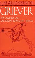 Griever: An American Monkey King in China by Gerald Vizenor