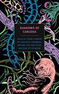 Shadows of Carcosa: Tales of Cosmic Horror by Lovecraft, Chambers, Machen, Poe, and Other Masters of the Weird by Walter de la Mare