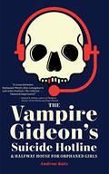 The Vampire Gideon's Suicide Hotline and Halfway House for Orphaned Girls by Andrew Katz
