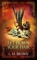Let Down Your Hair by L.M. Brown