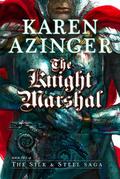 The Knight Marshal (The Silk & Steel Saga #5) by Karen Azinger