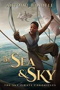 By Sea & Sky: An Esowon Story (The Sky Pirate Chronicles #1) by Antoine Bandele