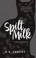 Spilt Milk by D.K. Cassidy