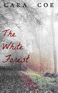 The White Forest by Cara Coe