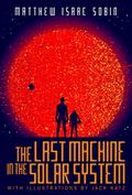 The Last Machine in the Solar System by Matthew Isaac Sobin