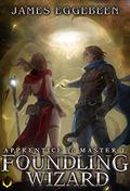 Foundling Wizard (Apprentice to Master #1) by James A. Eggebeen