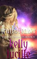 Truthbreaker (Distant Worlds #5) by Kelly Lucille
