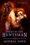 Taken By The Huntsman (Spellbound Hearts #1) by Mistral Dawn
