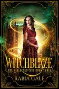 Witchblaze (The Reflected City #3) by Rabia Gale