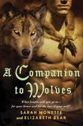 A Companion to Wolves by Sarah Monette, Elizabeth Bear