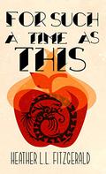 For Such a Time as This by Heather L.L. FitzGerald