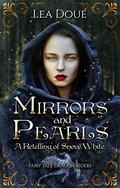 Mirrors and Pearls: A Retelling of Snow White (Fairytale Dragon Riders #1) by Lea Doué