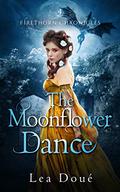 The Moonflower Dance (Firethorn Chronicles #4) by Lea Doué