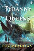 A Tyranny of Queens (Manifold Worlds #2) by Foz Meadows