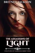 The Assassins of Light (Creatures of Darkness #3) by Britney Jackson