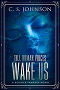 Till Human Voices Wake Us (Till Human Voices Wake Us #1) by C.S. Johnson