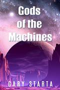 Gods of the Machines by Gary Starta