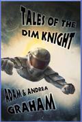 Tales of the Dim Knight (Powerhouse #1) by Adam Graham