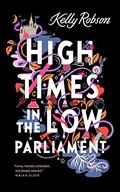 High Times in the Low Parliament by Kelly Robson