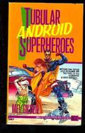 Tubular Android Superheroes (Zoot Marlowe #3) by Mel Gilden