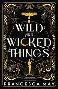 Wild and Wicked Things by Francesca May