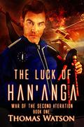 The Luck of Han'anga (War of the Second Iteration #1) by Thomas Watson